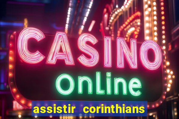 assistir corinthians ao vivo multicanais